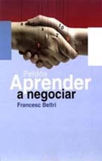 APRENDER A NEGOCIAR | 9788449308932 | FRANCESC BELTRI | Llibres Parcir | Llibreria Parcir | Llibreria online de Manresa | Comprar llibres en català i castellà online