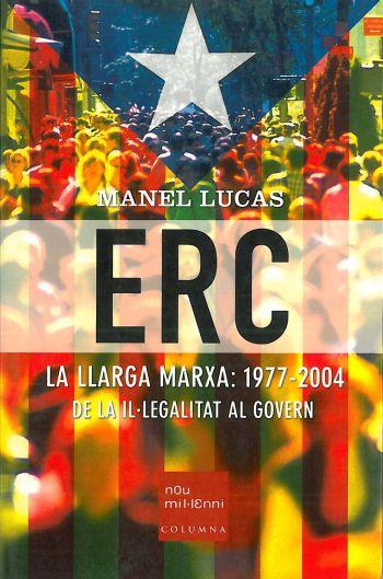 ERC LA LLARGA MARXA 1977 2004 DE LA IL,LEGALITAT AL GOVERN | 9788466404211 | LUCAS MANEL | Llibres Parcir | Librería Parcir | Librería online de Manresa | Comprar libros en catalán y castellano online