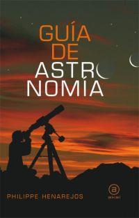 GUIA DEL ASTRONOMIA | 9788446028055 | PHILIPPE HENAREJOS | Llibres Parcir | Llibreria Parcir | Llibreria online de Manresa | Comprar llibres en català i castellà online