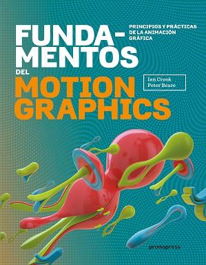 FUNDAMENTOS DEL MOTION GRAPHICS | 9788416504817 | CROOK, IAN/ BEARER, PETER | Llibres Parcir | Llibreria Parcir | Llibreria online de Manresa | Comprar llibres en català i castellà online