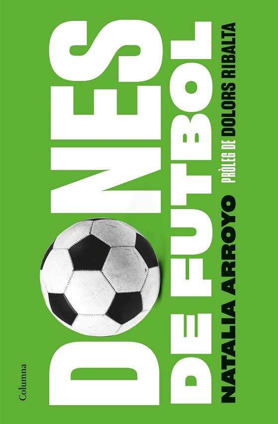 DONES DE FUTBOL | 9788466428569 | ARROYO CLAVELL, NATALIA | Llibres Parcir | Llibreria Parcir | Llibreria online de Manresa | Comprar llibres en català i castellà online