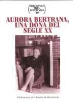 AURORA BERTRANA UNA DONA DEL SEGLE XX | 9788484153344 | Llibres Parcir | Llibreria Parcir | Llibreria online de Manresa | Comprar llibres en català i castellà online