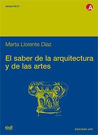 EL SABER DE LA ARQUITECTURA Y DE LAS ARTES | 9788483014349 | MARTA LLORENTE DIAZ | Llibres Parcir | Llibreria Parcir | Llibreria online de Manresa | Comprar llibres en català i castellà online