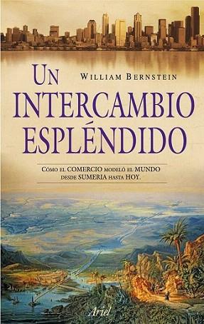 UN INTERCAMBIO ESPLENDIDO como el comercio modelo el mundo | 9788434469020 | WILLIAM J BERNSTEIN | Llibres Parcir | Llibreria Parcir | Llibreria online de Manresa | Comprar llibres en català i castellà online