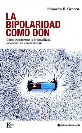 LA BIPOLARIDAD COMO DON como transformar inestabilidad emoc | 9788472457447 | EDUARDO H GRECCO | Llibres Parcir | Librería Parcir | Librería online de Manresa | Comprar libros en catalán y castellano online