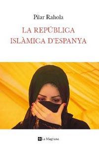 LA REPUBLICA ISLAMICA D'ESPANYA | 9788482649283 | PILAR RAHOLA | Llibres Parcir | Llibreria Parcir | Llibreria online de Manresa | Comprar llibres en català i castellà online