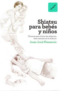 SHIATSU PARA BEBES Y NIÑOS | 9788492981397 | PLASENCIA JUAN JOSE | Llibres Parcir | Llibreria Parcir | Llibreria online de Manresa | Comprar llibres en català i castellà online