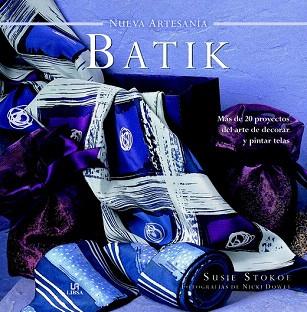 NUEVA ARTESANIA : BATIK | 9788466229357 | STOKOE, SUSIE | Llibres Parcir | Llibreria Parcir | Llibreria online de Manresa | Comprar llibres en català i castellà online