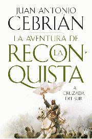 LA AVENTURA DE LA RECONQUISTA la cruzada del sur | 9788497349048 | JUAN ANTONIO CEBRIAN | Llibres Parcir | Librería Parcir | Librería online de Manresa | Comprar libros en catalán y castellano online