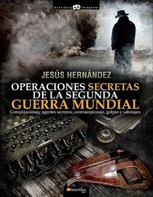 OPERACIONES SECRETAS DE LA SEGUNDA GUERRA MUNDIAL | 9788499672632 | JESUS HERNANDEZ | Llibres Parcir | Llibreria Parcir | Llibreria online de Manresa | Comprar llibres en català i castellà online