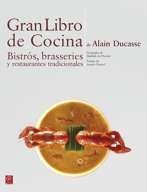 GRAN LIBRO DE COCINA DE ALAIN DUCASSE. BISTRÓS, BRASSERIES Y RESTAURANTES TRADIC | 9788446023302 | DUCASSE, ALAIN | Llibres Parcir | Llibreria Parcir | Llibreria online de Manresa | Comprar llibres en català i castellà online