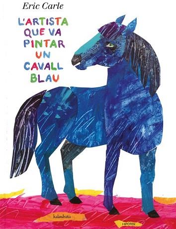 L'ARTISTA QUE VA PINTAR UN CAVALL BLAU | 9788415170136 | CARLE, ERIC | Llibres Parcir | Llibreria Parcir | Llibreria online de Manresa | Comprar llibres en català i castellà online