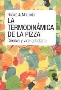 LA TERMODINAMICA DE LA PIZZA. CIENCCIA Y VIDA COTIDIANA | 9788416572663 | MOROWITZ, HAROLD J. | Llibres Parcir | Llibreria Parcir | Llibreria online de Manresa | Comprar llibres en català i castellà online