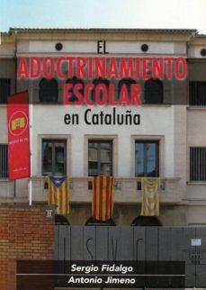 EL ADOCTRINAMIENTO ESCOLAR EN CATALUÑA | 9788494818783 | FIDALGO PIÑA, SERGIO/JIMENO FERNÁNDEZ, ANTONIO | Llibres Parcir | Llibreria Parcir | Llibreria online de Manresa | Comprar llibres en català i castellà online