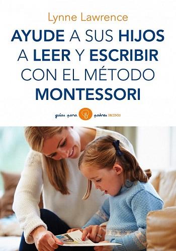 AYUDE A SUS HIJOS A LEER Y ESCRIBIR CON EL MÉTODO MONTESSORI | 9788449330339 | LYNNE LAWRENCE | Llibres Parcir | Llibreria Parcir | Llibreria online de Manresa | Comprar llibres en català i castellà online