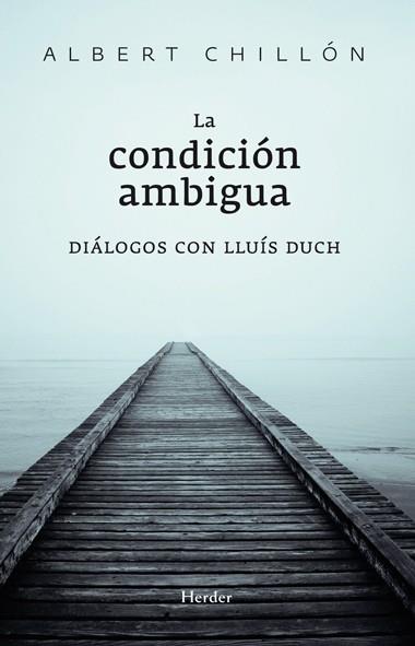 LA CONDICIÓN AMBIGUA. DIÁLOGOS CON LLUÍS DUCH | 9788425427374 | CHILLÓN, ALBERT/DUCH ÁLVAREZ, LLUÍS | Llibres Parcir | Llibreria Parcir | Llibreria online de Manresa | Comprar llibres en català i castellà online