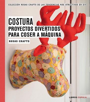 COSTURA. PROYECTOS DIVERTIDOS PARA COSER A MÁQUINA | 9788448020163 | ROSAS CRAFTS | Llibres Parcir | Llibreria Parcir | Llibreria online de Manresa | Comprar llibres en català i castellà online