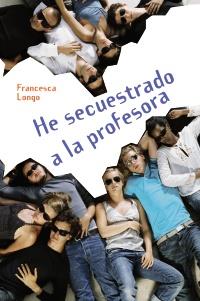 HE SECUESTRADO A LA PROFESORA | 9788466793353 | FRANCESCA LONGO | Llibres Parcir | Llibreria Parcir | Llibreria online de Manresa | Comprar llibres en català i castellà online