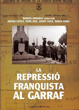 LA REPRESSIÓ FRANQUISTA AL GARRAF | 9788490341155 | RAMON ARNABAT (DIRECTOR), ARNAU LÓPEZ, PERE ROS, JOSEP SOLÉ | Llibres Parcir | Llibreria Parcir | Llibreria online de Manresa | Comprar llibres en català i castellà online