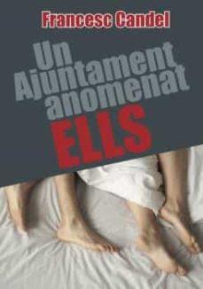 UN AJUNTAMENT ANOMENAT ELLS | 9788412083774 | CANDEL TORTAJADA, FRANCESC | Llibres Parcir | Llibreria Parcir | Llibreria online de Manresa | Comprar llibres en català i castellà online