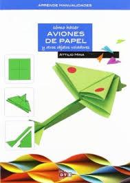 COMO HACER AVIONES DE PAPEL Y OTROS OBJETOS VOLADORES | 9788431553012 | MINA, ATTILIO | Llibres Parcir | Llibreria Parcir | Llibreria online de Manresa | Comprar llibres en català i castellà online