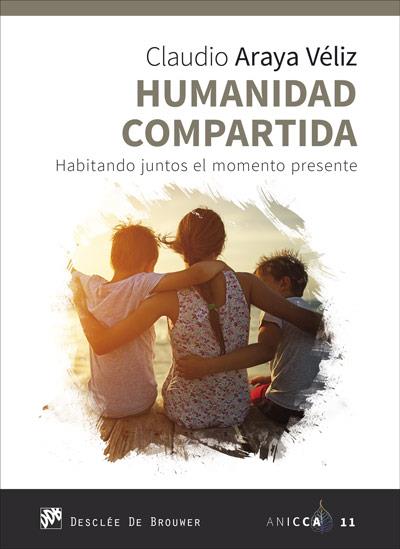 HUMANIDAD COMPARTIDA. HABITANDO JUNTOS EL MOMENTO PRESENTE | 9788433030863 | ARAYA VÉLIZ, CLAUDIO | Llibres Parcir | Llibreria Parcir | Llibreria online de Manresa | Comprar llibres en català i castellà online