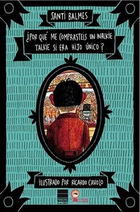 ¿Por qué me comprasteis un walkie-talkie si era hijo único? | 9788493971748 | Balmes Sanfeliu, Santi | Llibres Parcir | Llibreria Parcir | Llibreria online de Manresa | Comprar llibres en català i castellà online