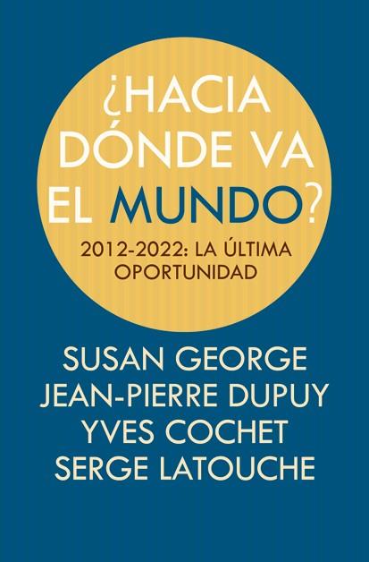 HACIA DÓNDE VA EL MUNDO? | 9788498884494 | COCHET, YVES/LATOUCHE, SERGE/GEORGE, SUSAN/DUPUY, JEAN-PIERRE | Llibres Parcir | Llibreria Parcir | Llibreria online de Manresa | Comprar llibres en català i castellà online