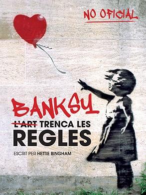 BANKSY: L'ART TRENCA LES REGLES | 9788499795102 | BINGHAM, HETTIE | Llibres Parcir | Llibreria Parcir | Llibreria online de Manresa | Comprar llibres en català i castellà online