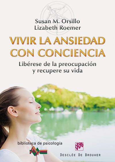 VIVIR LA ANSIEDAD CON CONCIENCIA | 9788433026880 | ORSILLO, SUSAN M./ROEMER, LIZABETH | Llibres Parcir | Llibreria Parcir | Llibreria online de Manresa | Comprar llibres en català i castellà online