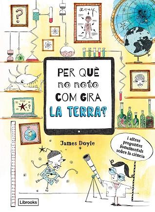 PER QUÈ NO NOTO COM GIRA LA TERRA? | 9788494837623 | DOYLE, JAMES | Llibres Parcir | Librería Parcir | Librería online de Manresa | Comprar libros en catalán y castellano online