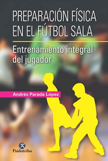 PREPARACIÓN FÍSICA EN EL FÚTBOL SALA. | 9788499105024 | PARADA LÓPEZ, ANDRÉS | Llibres Parcir | Llibreria Parcir | Llibreria online de Manresa | Comprar llibres en català i castellà online