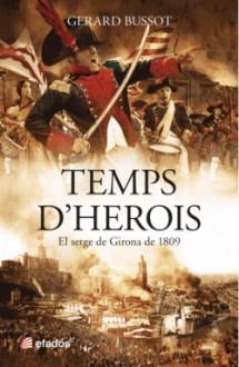 TEMPS D' HEROIS. EL SETGE DE GIRONA 1809 | 9788416547173 | BUSSOT, GERARD | Llibres Parcir | Llibreria Parcir | Llibreria online de Manresa | Comprar llibres en català i castellà online