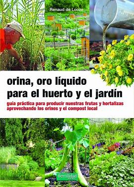 ORINA, ORO LÍQUIDO PARA EL HUERTO Y EL JARDÍN | 9788412587517 | DE LOOZE, RENAUD | Llibres Parcir | Llibreria Parcir | Llibreria online de Manresa | Comprar llibres en català i castellà online