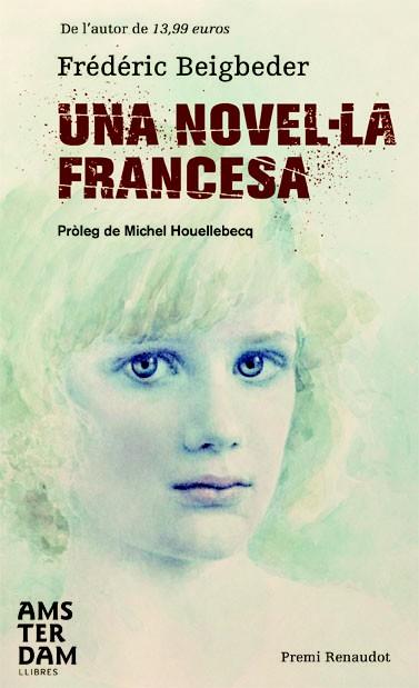 UNA NOVEL.LA FRANCESA premi Renaudot | 9788492941469 | FREDERIC BEIGBEDER | Llibres Parcir | Llibreria Parcir | Llibreria online de Manresa | Comprar llibres en català i castellà online