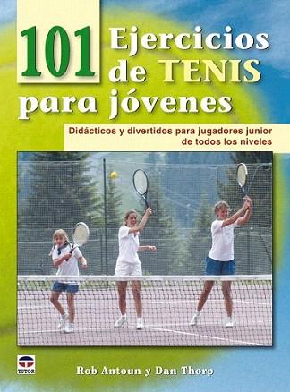 101 EJERCICIOS DE TENIS PARA JOVENES | 9788479028565 | ROB ANTOUN DAN THORP | Llibres Parcir | Librería Parcir | Librería online de Manresa | Comprar libros en catalán y castellano online