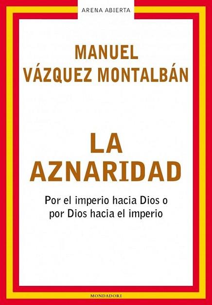 LA AZNARIDAD POR EL IMPERIO HACIA DIOS O POR DIOS HACIA EL | 9788439710172 | VAZQUEZ MONTALBAN MANUEL | Llibres Parcir | Llibreria Parcir | Llibreria online de Manresa | Comprar llibres en català i castellà online