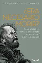 ERA NECESARIO MORIR? COMENTARIOS Y REFLEXIONES SOBRE EL ALPINISMO CONTEMPORANEO | 9788498293326 | PEREZ DE TUDELA CESAR | Llibres Parcir | Librería Parcir | Librería online de Manresa | Comprar libros en catalán y castellano online