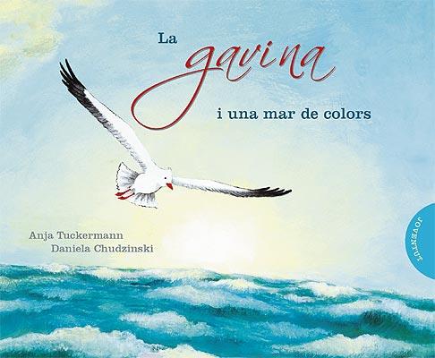 LA GAVINA I UNA MAR DE COLORS | 9788426138392 | ANJA TUCKERMANN DANIELA CHUDZINSKI | Llibres Parcir | Llibreria Parcir | Llibreria online de Manresa | Comprar llibres en català i castellà online