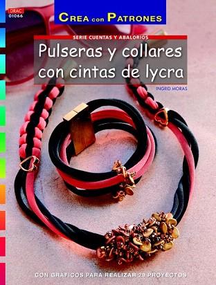 PULSERAS Y COLLARES CON CINTAS DE LYCRA (CREA CON PATRONES) | 9788498744897 | MORAS, INGRID/HERRERA ALONSO, INÉS | Llibres Parcir | Llibreria Parcir | Llibreria online de Manresa | Comprar llibres en català i castellà online