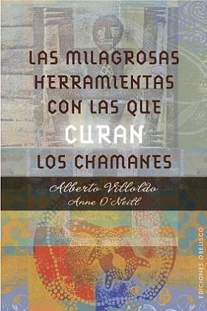 LAS MILAGROSAS HERRAMIENTAS CON LAS QUE CURAN LOS CHAMANES | 9788491111139 | VILLODO, ALBERTO- O´NEILL, ANN | Llibres Parcir | Llibreria Parcir | Llibreria online de Manresa | Comprar llibres en català i castellà online