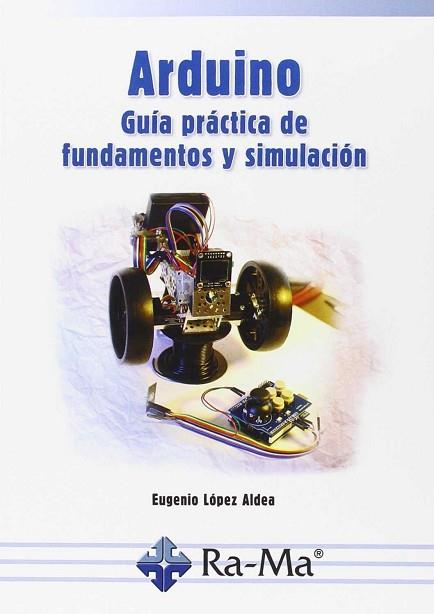 ARDUINO GUÍA PRÁCTICA DE FUNDAMENTOS Y SIMULACIÓN | 9788499646138 | LOPEZ ALDEA,EUGENIO | Llibres Parcir | Llibreria Parcir | Llibreria online de Manresa | Comprar llibres en català i castellà online