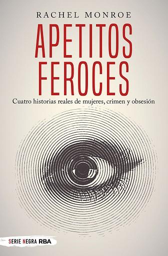 APETITOS FEROCES. CUATRO HISTORIAS REALES DE MUJERES, CRIMEN Y OBSESIÓN | 9788491873150 | MONROE, RACHEL | Llibres Parcir | Llibreria Parcir | Llibreria online de Manresa | Comprar llibres en català i castellà online