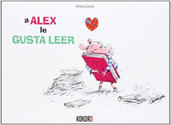 A ALEX LE GUSTA LEER | 9788494041785 | ZURERA ARAGÓN, ANTONIO | Llibres Parcir | Llibreria Parcir | Llibreria online de Manresa | Comprar llibres en català i castellà online