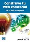 CONSTRUYE TU WEB COMERCIAL. DE LA IDEA AL NEGOCIO | 9788499642499 | GARCÍA NIETO, JUAN PABLO | Llibres Parcir | Llibreria Parcir | Llibreria online de Manresa | Comprar llibres en català i castellà online