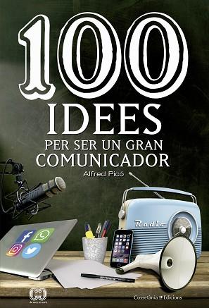 100 IDEES PER SER UN GRAN COMUNICADOR | 9788490344958 | PICÓ SENTELLES, ALFRED | Llibres Parcir | Llibreria Parcir | Llibreria online de Manresa | Comprar llibres en català i castellà online