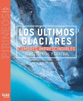 LOS ÚLTIMOS GLACIARES - CUMBRES IMPRESC. 1 | 9788482167510 | LOPEZ CALLEJA, GORKA | Llibres Parcir | Llibreria Parcir | Llibreria online de Manresa | Comprar llibres en català i castellà online