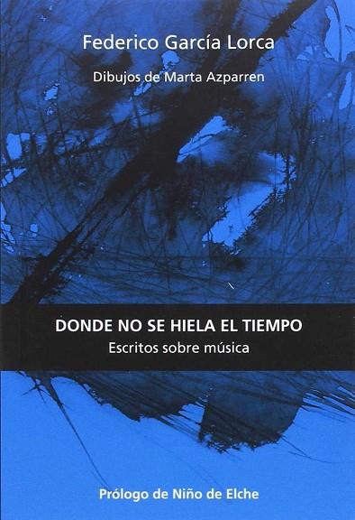 DONDE NO SE HIELA EL TIEMPO: ESCRITOS SOBRE MÚSICA | 9788494539862 | GARCÍA LORCA, FEDERICO | Llibres Parcir | Llibreria Parcir | Llibreria online de Manresa | Comprar llibres en català i castellà online