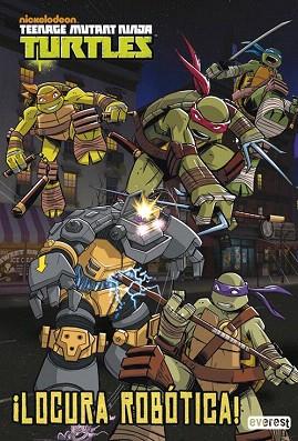 TEENAGE MUTANT NINJA TURTLES. ¡LOCURA ROBÓTICA! | 9788444169637 | NICKELODEON | Llibres Parcir | Llibreria Parcir | Llibreria online de Manresa | Comprar llibres en català i castellà online