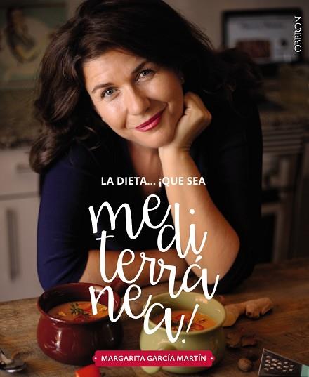 LA DIETA ¡QUé SEA MEDITERRANéA! LA TIERRA QUE CONQUISTARá TU COCINA | 9788441539471 | GARCíA MARTíN, MARGARITA | Llibres Parcir | Llibreria Parcir | Llibreria online de Manresa | Comprar llibres en català i castellà online